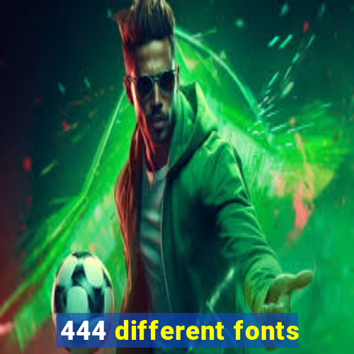 444 different fonts